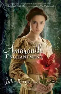 «The Amaranth Enchantment» by Julie Berry