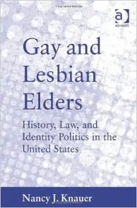 Gay and Lesbian Elders: History, Law, and Identity Politics in the United States