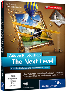 Adobe Photoshop – The Next Level - Kreative Bildideen und faszinierende Spezialeffekte