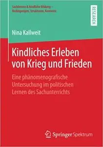 Kindliches Erleben von Krieg und Frieden: Eine phänomenografische Untersuchung im politischen Lernen des Sachunterrichts