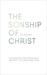 The Sonship of Christ: Exploring the Covenant Identity of God and Man