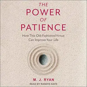 The Power of Patience: How This Old-Fashioned Virtue Can Improve Your Life [Audiobook]