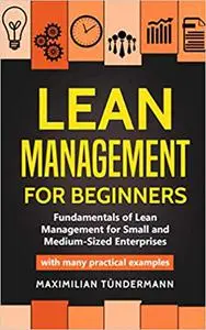 Lean Management for Beginners: Fundamentals of Lean Management for Small and Medium-Sized Enterprises--With many Practical Exam