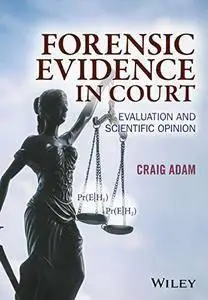 Forensic Evidence in Court: Evaluation and Scientific Opinion (repost)