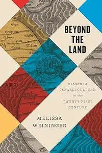 Beyond the Land: Diaspora Israeli Culture in the Twenty-First Century