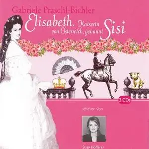 «Elisabeth: Kaiserin von Österreich, genannt Sissi» by Gabriele Praschl-Bichler
