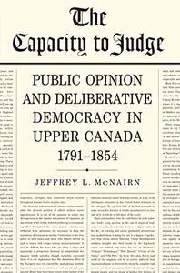 The Capacity To Judge: Public Opinion and Deliberative Democracy in Upper Canada,1791-1854