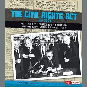 «The Civil Rights Act of 1964» by Heather Schwartz