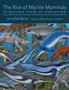 The Rise of Marine Mammals : 50 Million Years of Evolution