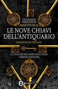 Le nove chiavi dell'antiquario. Parthenope trilogy by Martin Rua