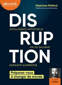 Stéphane Mallard, "Disruption : Intelligence artificielle, fin du salariat, humanité augmentée"