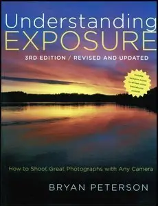 Understanding Exposure, 3rd Edition: How to Shoot Great Photographs with Any Camera (repost)
