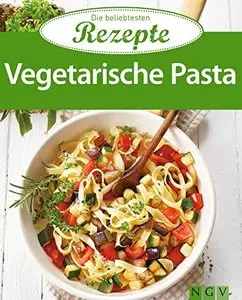 Vegetarische Pasta: Die beliebtesten Rezepte