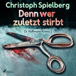 «Dr. Hoffmann Krimis - Nr. 2: Denn wer zuletzt stirbt» by Christoph Spielberg