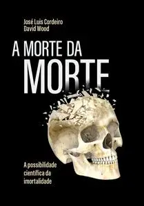 «A morte da morte» by David Wood, José Luís Cordeiro