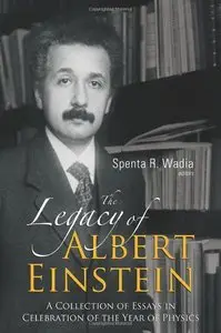 The Legacy Of Albert Einstein: A Collection Of Essays In Celebration Of The Year Of Physics (Repost)