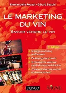 Le marketing du vin - 4e éd. : Savoir vendre le vin, en France et à l'étranger