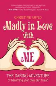 Madly in Love with ME: The Daring Adventure of Becoming Your Own Best Friend (repost)