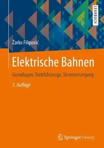 Elektrische Bahnen: Grundlagen, Triebfahrzeuge, Stromversorgung, 5. Auflage