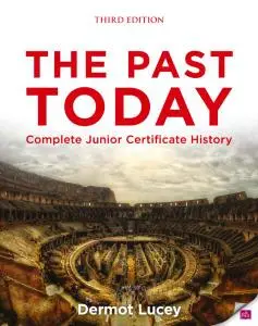 The Past Today: Complete Junior Certificate History (3rd Edition) by Dermot Lucey