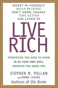 Live Rich: Everything You Need to Know to Be Your Own Boss, Whoever You Work for