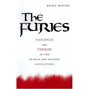 The Furies: Violence and Terror in the French and Russian Revolutions (Repost)