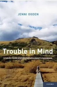 Trouble in Mind: Stories from a Neuropsychologist's Casebook
