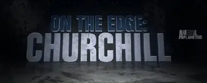 Animal Planet - On The Edge Churchill (2015)