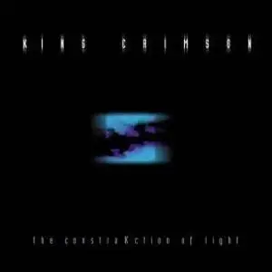 King Crimson - The ConstruKction of Light (2000) - (Links Re-Updated)