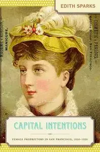 Capital Intentions: Female Proprietors in San Francisco, 1850-1920