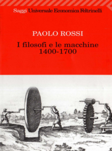 Paolo Rossi - I filosofi e le macchine. 1400-1700