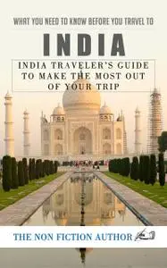 «What You Need to Know Before You Travel to India» by The Non Fiction Author