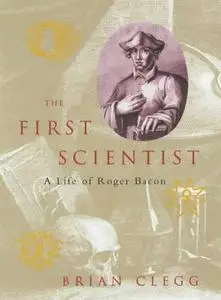 The First Scientist: A Life of Roger Bacon (Repost)