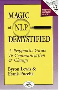 Magic of NLP Demystified: A Pragmatic Guide to Communication & Change [Repost]
