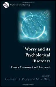 Worry and its Psychological Disorders: Theory, Assessment and Treatment
