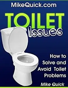 Toilet Issues: How to Solve and Avoid Toilet Problems