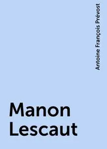 «Manon Lescaut» by Antoine François Prévost