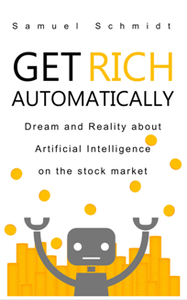 Get Rich Automatically : Dream and Reality of Artificial Intelligence on the Stock Market