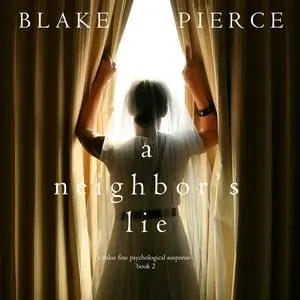 «A Neighbor’s Lie (A Chloe Fine Psychological Suspense Mystery. Book 2)» by Blake Pierce