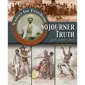 Sojourner Truth: Speaking Up for Freedom (Voices for Freedom: Abolitionist Heroes) by Geoffrey M. Horn