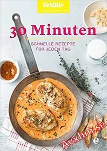 Brigitte Kochbuch-Edition: 30 Minuten: Schnelle Rezepte für jeden Tag (Brigitte Kochbuch-Edition(Gesamt))