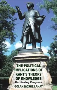 The Political Implications of Kant's Theory of Knowledge: Rethinking Progress (repost)