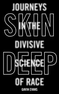 Skin Deep: Journeys in the Divisive Science of Race