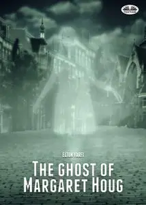 «The Ghost Of Margaret Houg» by Elton Varfi