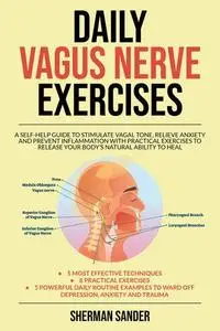 Daily Vagus Nerve Exercises: A Self-Help Guide to Stimulate Vagal Tone, Relieve Anxiety and Prevent Inflammation with Practical