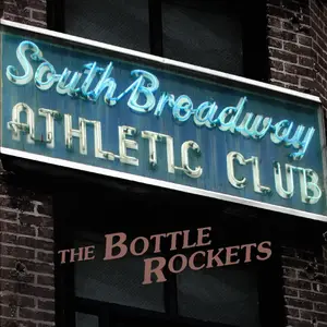 The Bottle Rockets - South Broadway Athletic Club (2015) [Official Digital Download 24bit/96kHz]