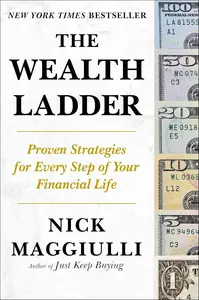 The Wealth Ladder: Proven Strategies for Every Step of Your Financial Life