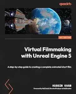 Virtual Filmmaking with Unreal Engine 5: A step-by-step guide to creating a complete animated short film