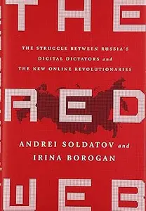 The Red Web: The Struggle Between Russia’s Digital Dictators and the New Online Revolutionaries