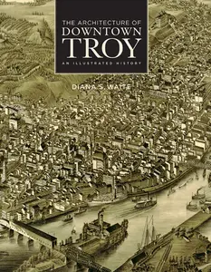 The Architecture of Downtown Troy: An Illustrated History